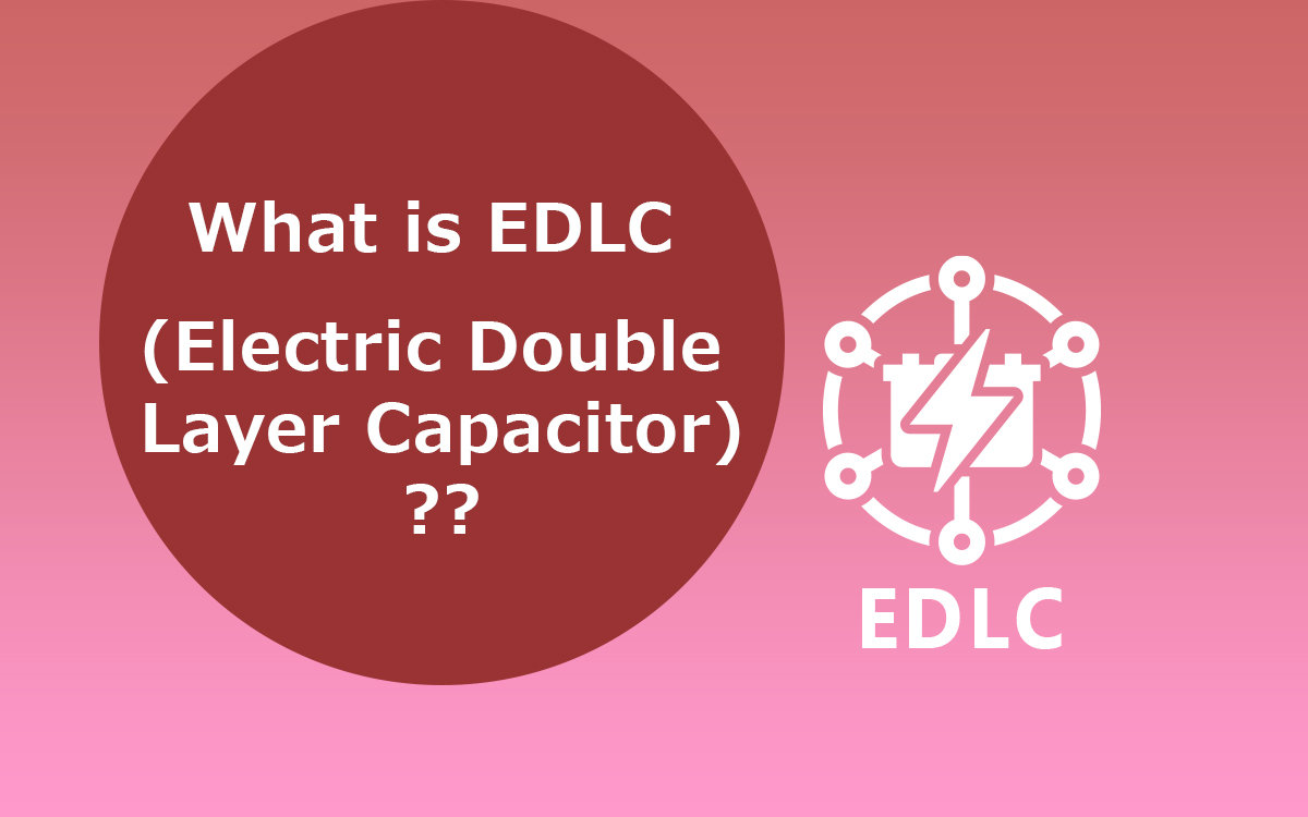 What is EDLC (Electric Double Layer Capacitor)?
