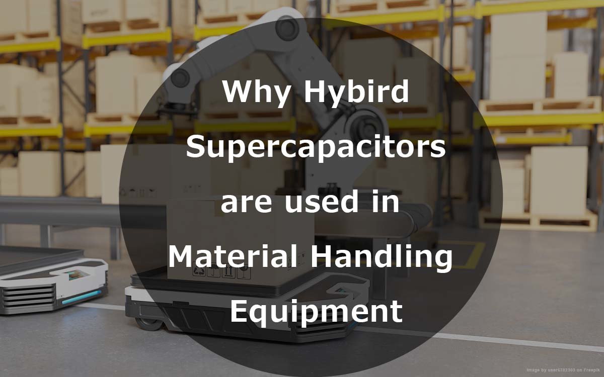 Why Hybrid SuperCapacitors Are Used in Material Handling Equipment