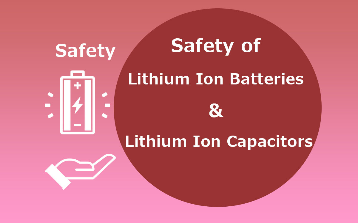 Safety of Lithium Ion Batteries and Lithium Ion Capacitors